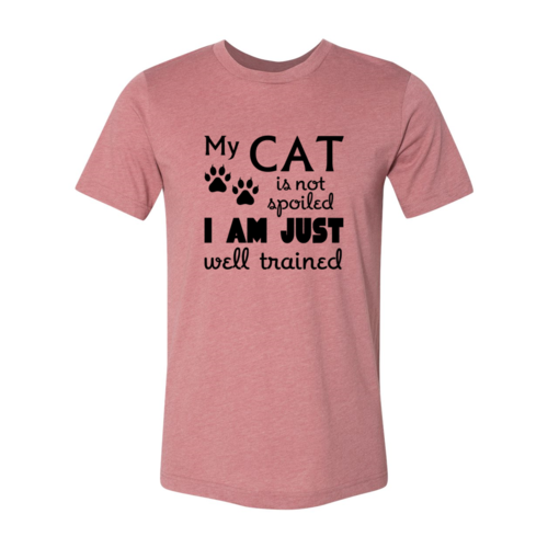 "My Cat Is Not Spoiled, I Am Just Well Trained" Unisex T-shirt – Premium Soft Cotton - NovaShop