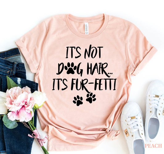 "It's Not Dog Hair, It's Fun-fetti" T-shirt – Premium Soft Cotton, Comfortable Fit - NovaShop